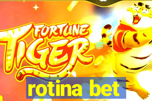 rotina bet